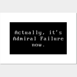 Actually, It's Admiral Failure Now Posters and Art